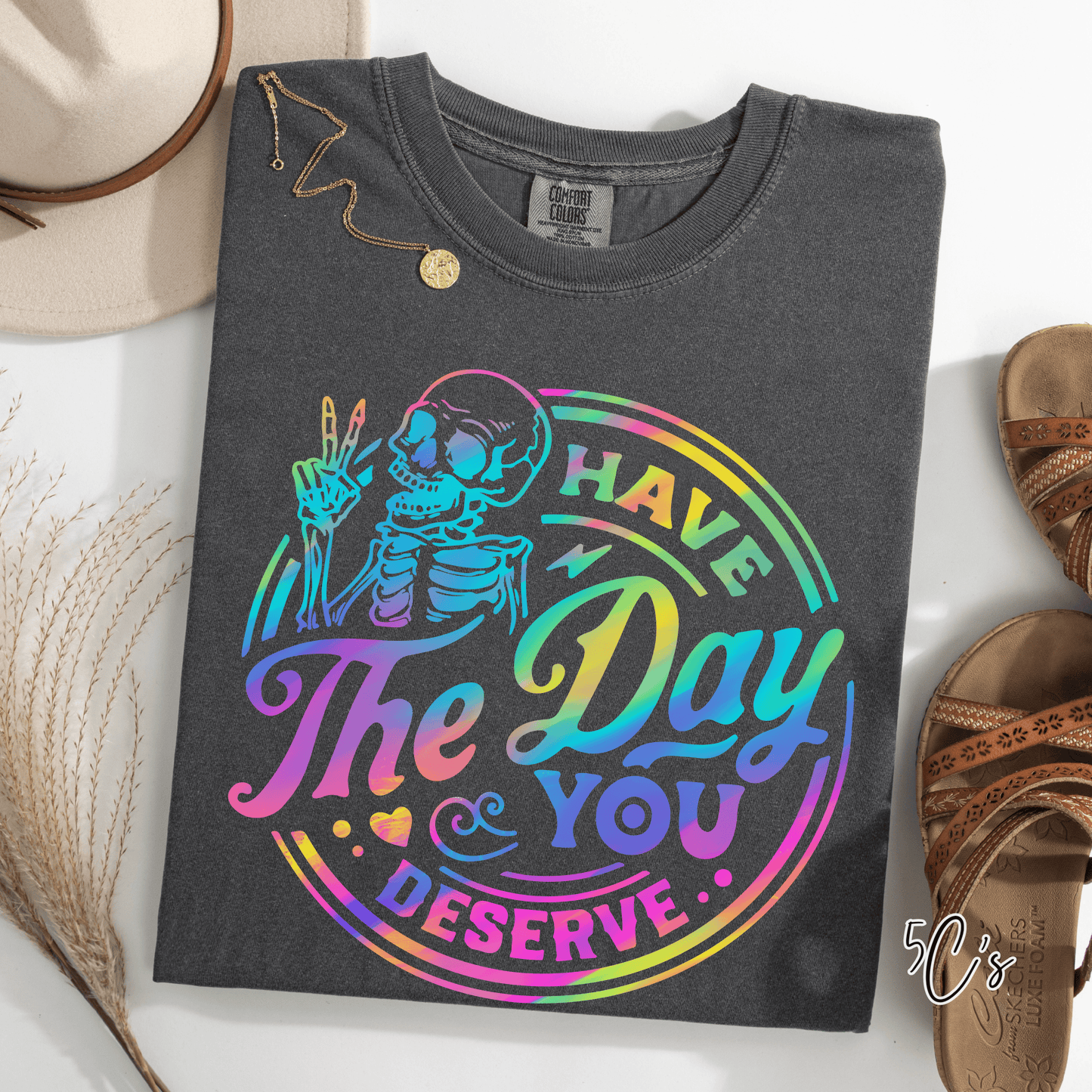 Have The Day You Deserve Graphic Tee
