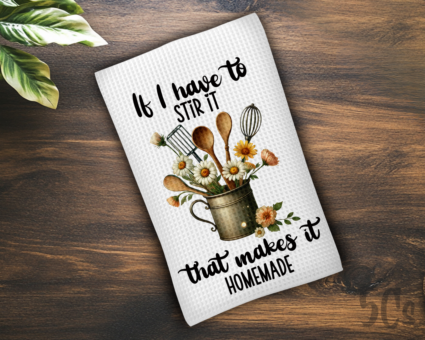 If I Stir It That Makes It Homemade Dish Towel