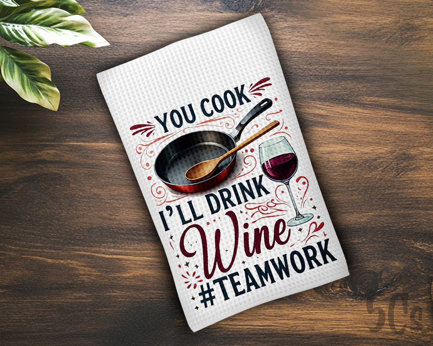 You Cook I'll Drink Wine #Teamwork Dish Towel