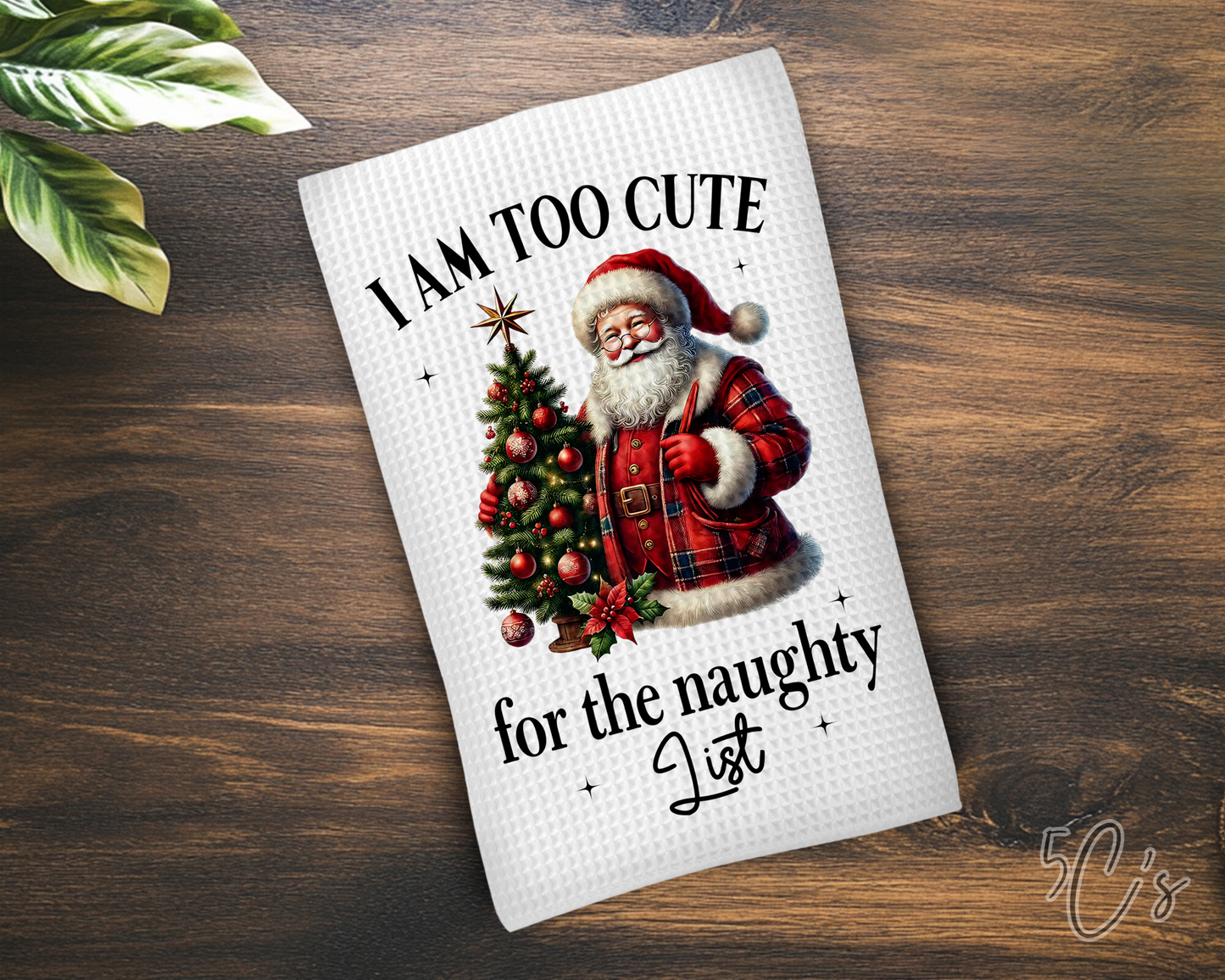 I Am Too Cute For The Naughty List Dish Towel