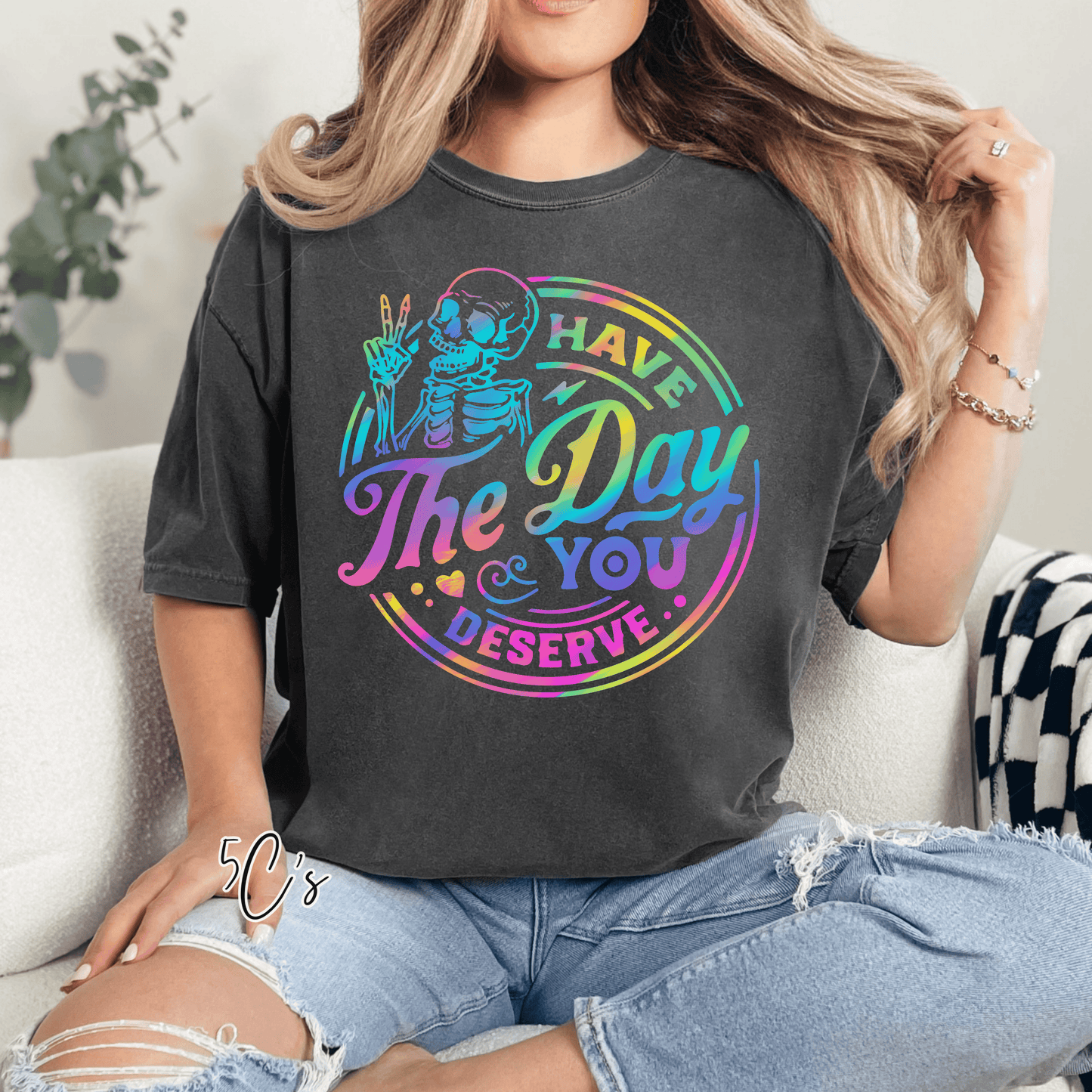 Have The Day You Deserve Graphic Tee