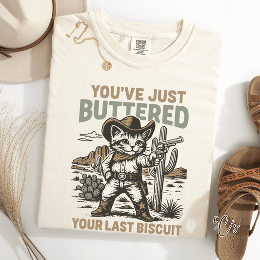You've Just Buttered Your Last Biscuit Graphic Tee