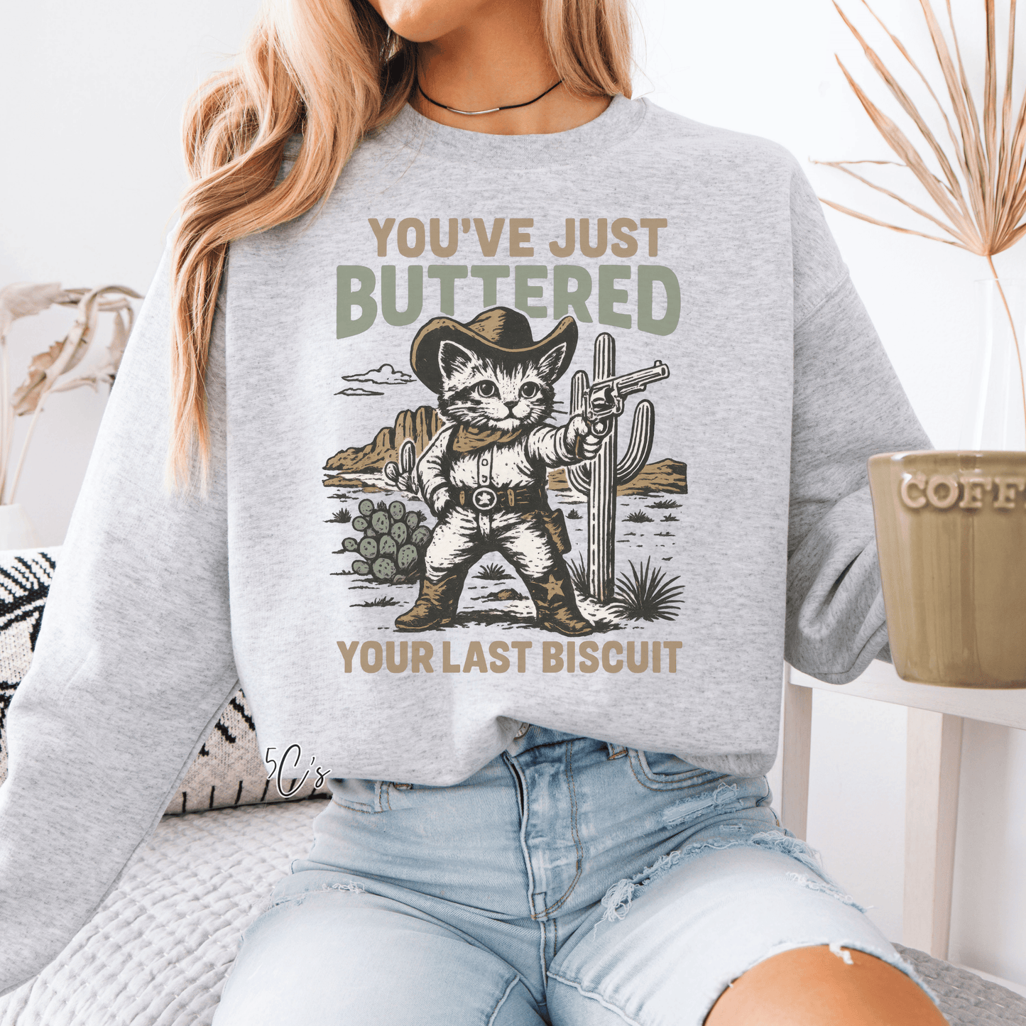 You've Just Buttered Your Last Biscuit Sweatshirt