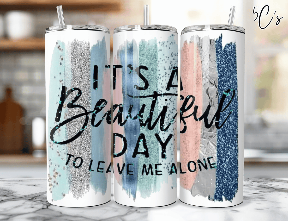 Beautiful Day to Leave Me Alone Tumbler