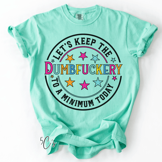 Let's Keep The Dumbfuckery To a Minimum Graphic Tee