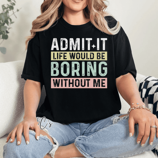 Life Would Be Boring Graphic Tee