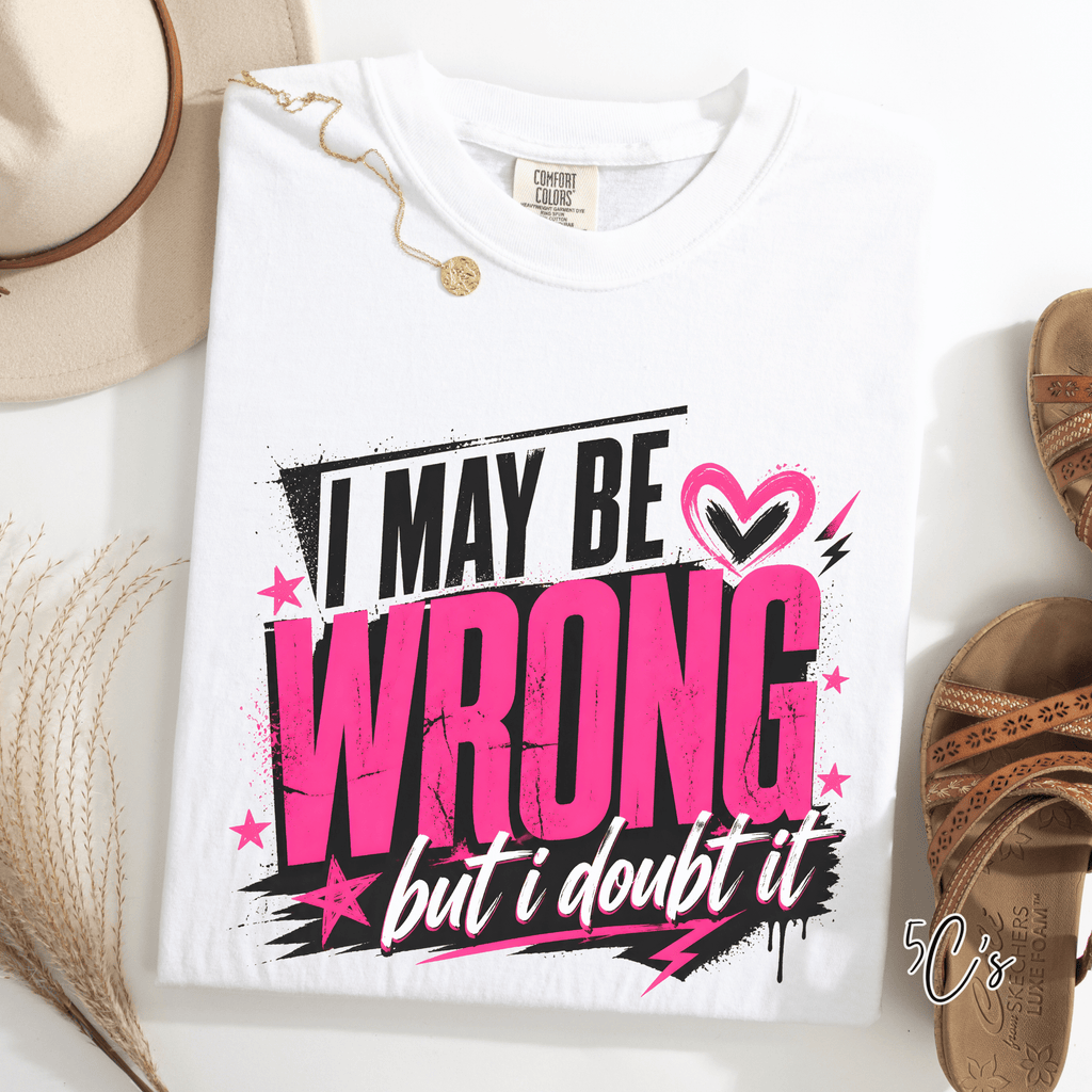 I May Be Wrong Graphic Tee