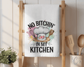 No Bitchin in My Kitchen Dish Towel