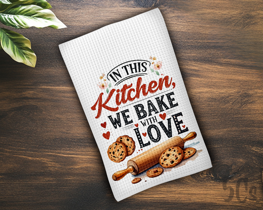 In This Kitchen We Bake With Love Dish Towel
