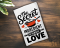 Secret Ingredient Is Always Love Dish Towel