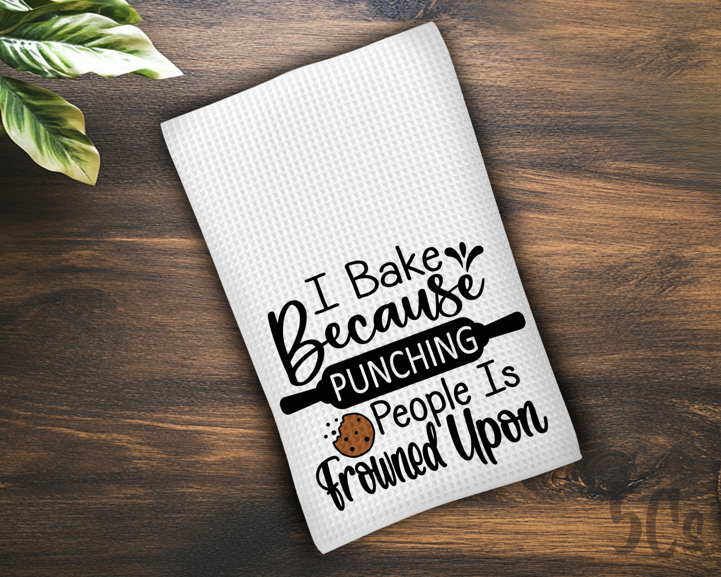 I Bake Because Punching People Is Frowned Upon Dish Towel