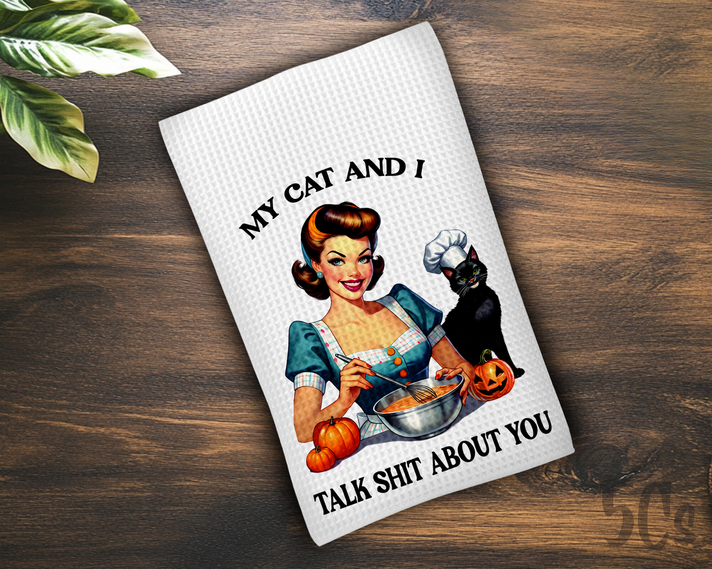 My Cat & I Talk Shit About You Dish Towel