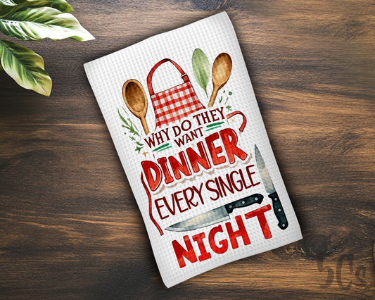 Why Do They Want Dinner Every Single Night Dish Towel