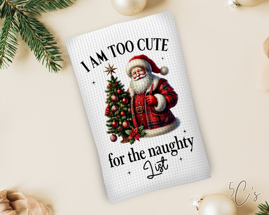 I Am Too Cute For The Naughty List Dish Towel